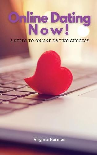 Online Dating Now: 5 Steps to Online Dating Success