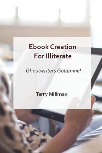 eBook Creation for Illiterate - Ghostwriters Goldmine!