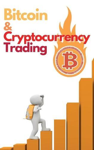 Bitcoin and Cryptocurrency Trading: Learn the Basics of Fundamental and Technical Analysis to Milk the Market like a Cash Cow - Swing Trading and Scalping Strategies Included!