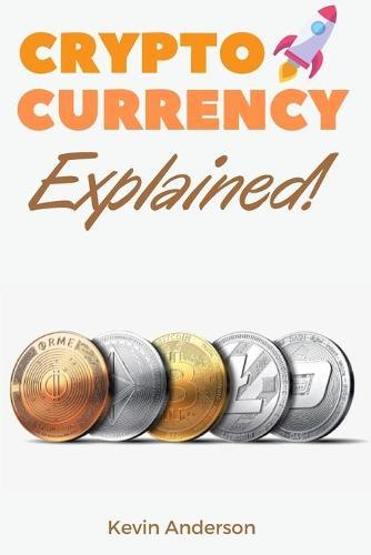Cryptocurrency Explained!: The Only Trading Guide You Need to Understand the World of Bitcoin and Blockchain - Learn Everything You Need to Know About Projects Like ADA, DOT, XRM, XRP and Flare!