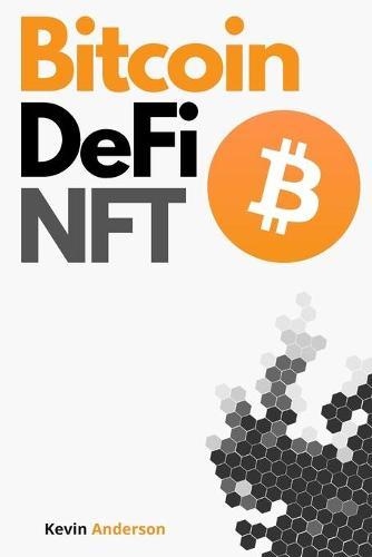 Bitcoin, DeFi and NFT - 2 Books in 1: Your Complete Guide to Become a Crypto Expert in 2 Weeks! Join the Blockchain Revolution and Understand How the Financial System will Change Forever!