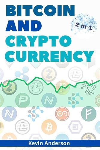 Bitcoin and Cryptocurrency - 2 Books in 1: Eye Opening Tips and Tricks to Take Advantage of this Life Changing Bull Run and Build Generational Wealth!