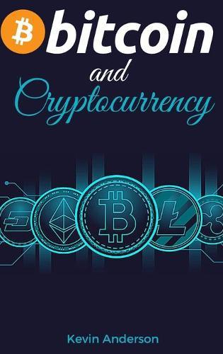 Bitcoin and Cryptocurrency: Learn the Best Practices to Invest in the World of Blokchain in the Safest Way Possible - Discover the Power of DeFi and how it will Change the Financial System for Good!