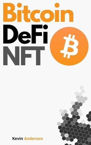 Bitcoin, DeFi and NFT - 2 Books in 1: Your Complete Guide to Become a Crypto Expert in 2 Weeks! Join the Blockchain Revolution and Understand How the Financial System will Change Forever!