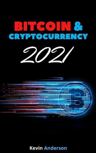 Bitcoin and Cryptocurrency 2021 - 2 Books in 1: Learn the Strategies to Invest in Bitcoin, Ethereum and DeFi and Milk the Market Like a Cash Cow During the 2021 Bull Run!