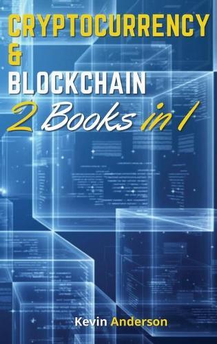 Cryptocurrency and Blockchain Made Simple - 2 Books in 1: Understand the World of Crypto and Blockchain!