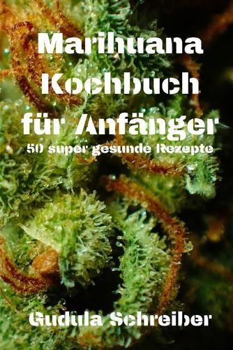 Marihuana Kochbuch fur Anfanger 50 super gesunde Rezepte