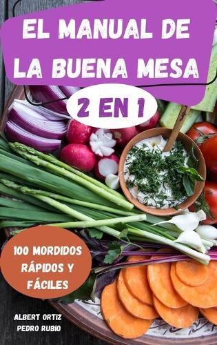 El Manual de la Buena Mesa 2 En 1 100 Mordidos Rapidos Y Faciles