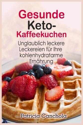 Gesunde Keto- Kaffeekuchen: Unglaublich leckere Leckereien für Ihre kohlenhydratarme Ernährung