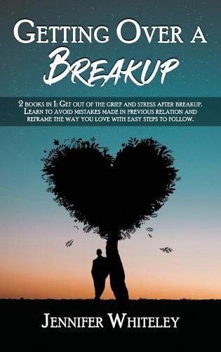 Getting Over a Breakup: 2 books in 1: Get out of the grief and stress after breakup. Learn to avoid mistakes made in previous relation and reframe the way you love with easy steps to follow