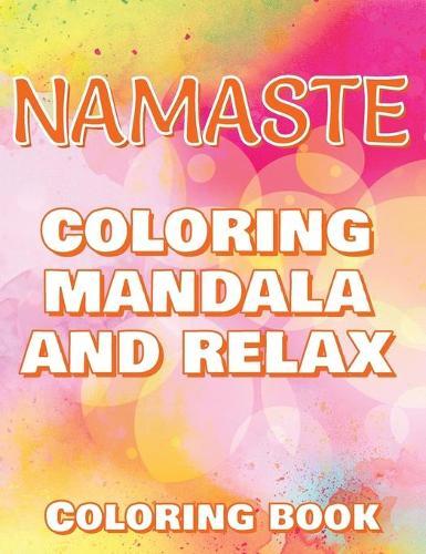 NAMASTE - Coloring Mandala to Relax - Coloring Book for Adults: Press The Relax Button In Your Brain - Colouring Book For Stressed Adults Or Stressed Kids