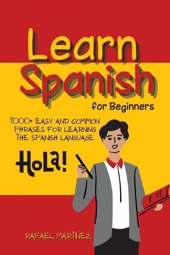 Learn Spanish for Beginners: 1000+ Easy and Common Phrases for Learning the Spanish Language