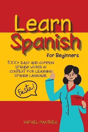 Learn Spanish for Beginners: 1000+ Easy And Common Spanish Words in Context for Learning Spanish Language