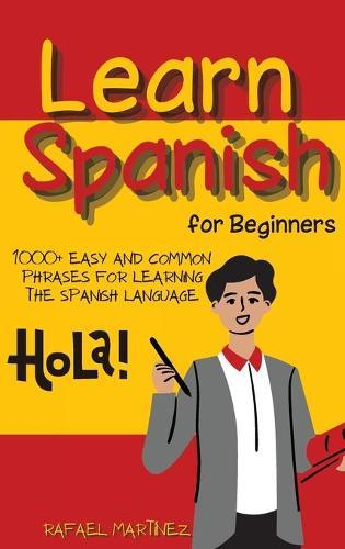 Learn Spanish for Beginners: 1000+ Easy and Common Phrases for Learning the Spanish Language