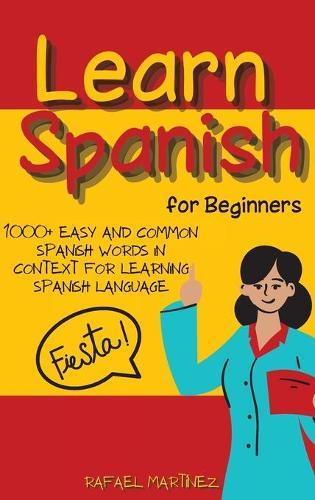 Learn Spanish for Beginners: 1000+ Easy And Common Spanish Words in Context for Learning Spanish Language