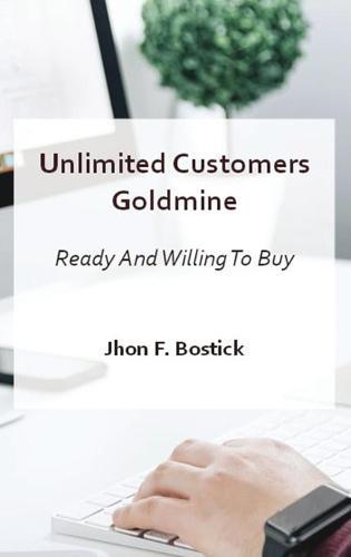 Unlimited Customers Goldmine: Ready and Willing to Buy!