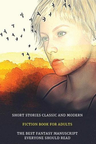 Short Stories Classic and Modern - Fiction Book for Adults - The Best Fantasy Manuscript Everyone Should Read - Full Color Version: Unforgettable Fantasy Short Stories For Men And Women - Italian Language Edition