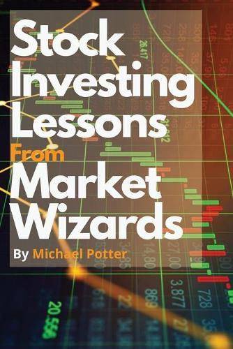 Stock Market Investing Lessons from Market Wizards: Learn How to Invest in the Stock Market following the Magic Strategies of Warren Buffett, Ray Dalio and Bill Ackman