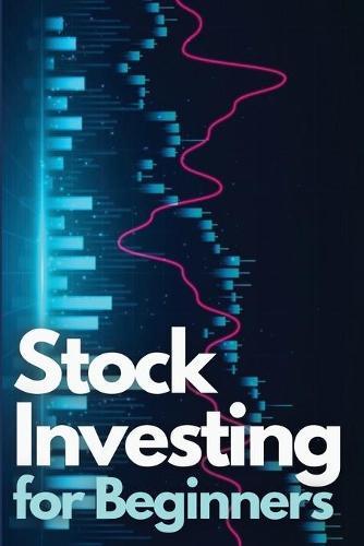 Stock Investing for Beginners: Learn How to Invest Like a Market Wizard and Beat Mr. Market - With Real Portfolio Examples!