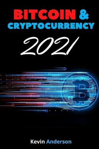 Bitcoin and Cryptocurrency 2021 - 2 Books in 1: Learn the Strategies to Invest in Bitcoin, Ethereum and DeFi and Milk the Market Like a Cash Cow During the 2021 Bull Run!