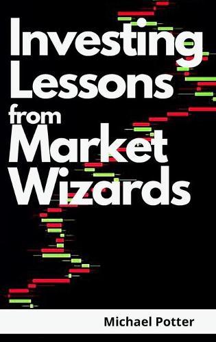 Investing Lessons from Market Wizards - 2 Books in 1: Discover the Magic Investing Strategies of Warren Buffett, Ray Dalio, and Bill Ackman and Beat Mr. Market