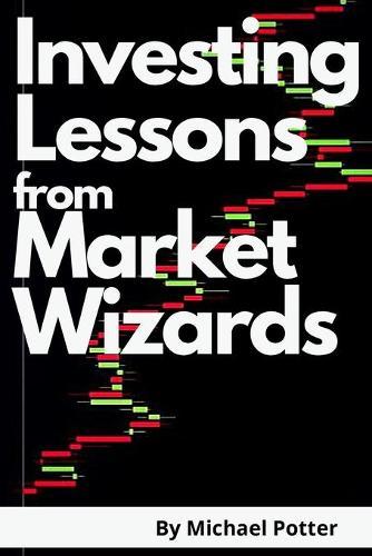 Investing Lessons from Market Wizards - 2 Books in 1: Discover the Magic Investing Strategies of Warren Buffett, Ray Dalio, and Bill Ackman and Beat Mr. Market
