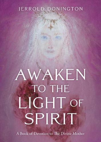 Awaken to the Light of Spirit: A Book of Devotion to The Divine Mother