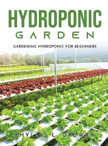Hydroponic Garden: Gardening Hydroponic For Beginners