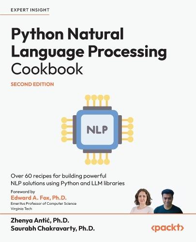 Python Natural Language Processing Cookbook: Over 60 recipes for building powerful NLP solutions using Python and LLM libraries