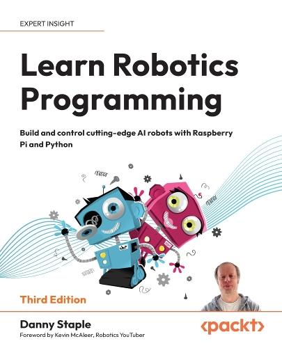 Learn Robotics Programming: Build and control cutting-edge AI robots with Raspberry Pi and Python