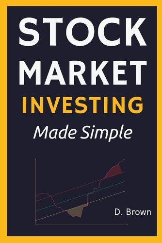 Stock Market Investing Made Simple: A Simple Introduction to Stock Investing, and Technical Analysis. Learn how to Analyze Assets, and Build Generational Wealth