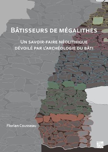 Bâtisseurs de mégalithes: Un savoir-faire néolithique dévoilé par l’archéologie du bâti