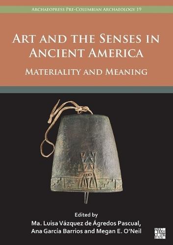 Art and the Senses in Ancient America: Materiality and Meaning