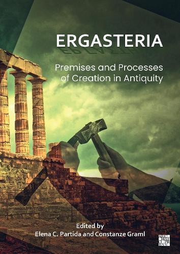 Ergasteria: Premises and Processes of Creation in Antiquity