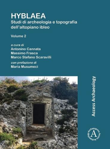 Hyblaea: Studi di archeologia e topografia dell’altopiano ibleo. Volume 2: Tra preistoria e seconda età del Ferro