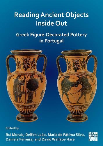 Reading Ancient Objects Inside Out: Greek Figure-Decorated Pottery in Portugal