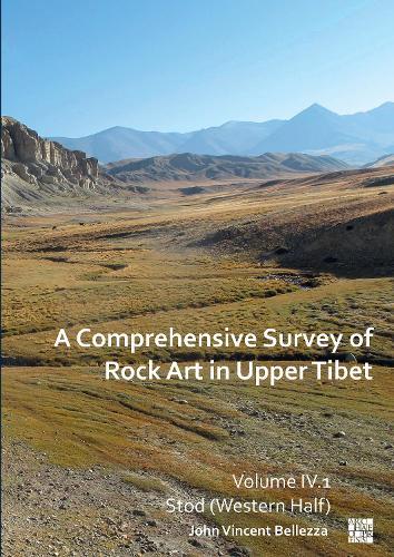 A Comprehensive Survey of Rock Art in Upper Tibet: Volume IV: Stod (Western Half)