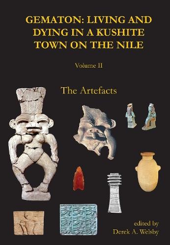 Gematon: Living and Dying in a Kushite Town on the Nile, Volume II: Living and Dying in a Kushite Town on the Nile, Volume II: The Artefacts