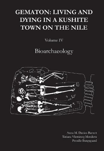 Gematon: Living and Dying in a Kushite Town on the Nile, Volume IV: Living and Dying in a Kushite Town on the Nile, Volume IV: Bioarchaeology