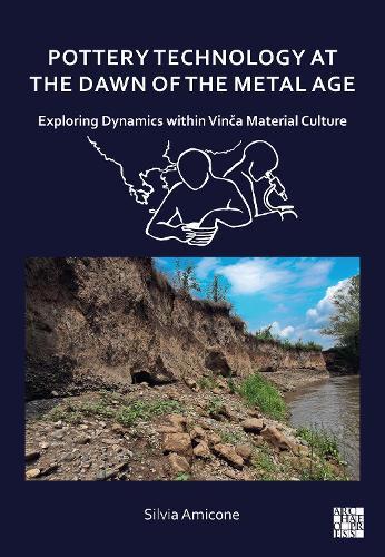 Pottery Technology at the Dawn of the Metal Age: Exploring Dynamics within Vinča Material Culture