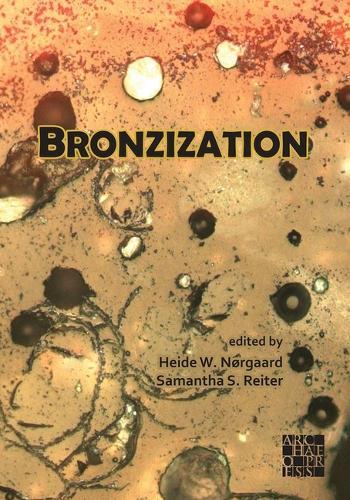 Bronzization: Essays in Bronze Age Archaeology