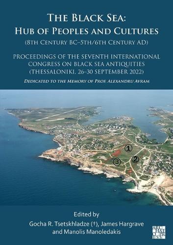 The Black Sea: Hub of Peoples and Cultures (8th Century BC–5th/6th Century AD): Proceedings of the Seventh International Congress on Black Sea Antiquities (Thessaloniki, 26–30 September 2022)