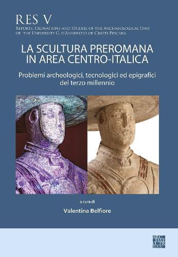 La scultura preromana in area centro-italica: Problemi archeologici, tecnologici ed epigrafici del terzo millennio