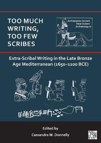 Too Much Writing, Too Few Scribes: Extra-Scribal Writing in the Late Bronze Age Mediterranean (1650-1100 BCE)