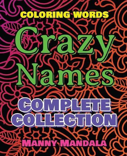CRAZY NAMES - Complete Collection - 200% FUN - Great Coloring Book: Coloring Book - Mindfulness Mandala - Coloring Words - 200 Weird Words - 200 Weird Pictures