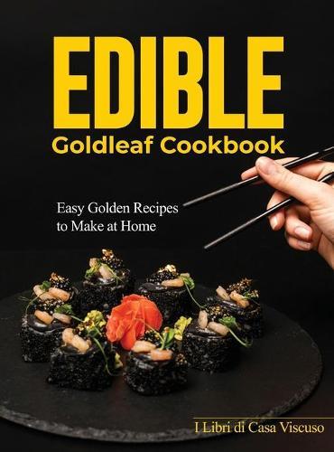 Edible Goldleaf Cookbook: Easy Golden Recipes to Make at Home
