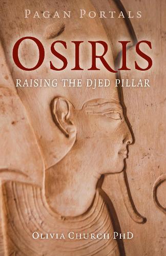 Pagan Portals - Osiris: Raising the Djed Pillar