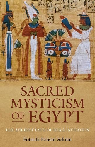 Sacred Mysticism of Egypt: The Ancient Path of HEKA Initiation