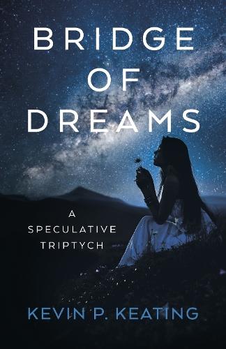 Bridge of Dreams: A Speculative Triptych