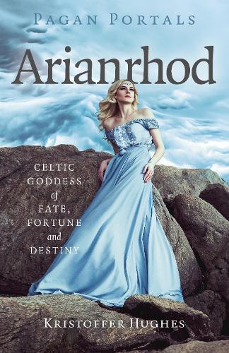 Pagan Portals - Arianrhod: Celtic Goddess of Fate, Fortune and Destiny
